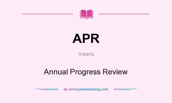 What does APR mean? It stands for Annual Progress Review