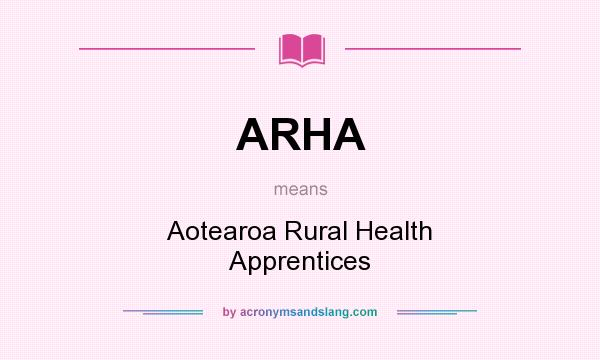What does ARHA mean? It stands for Aotearoa Rural Health Apprentices