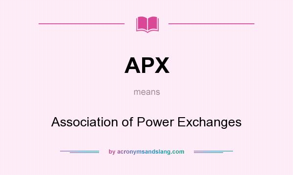 What does APX mean? It stands for Association of Power Exchanges