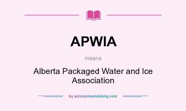 What does APWIA mean? It stands for Alberta Packaged Water and Ice Association