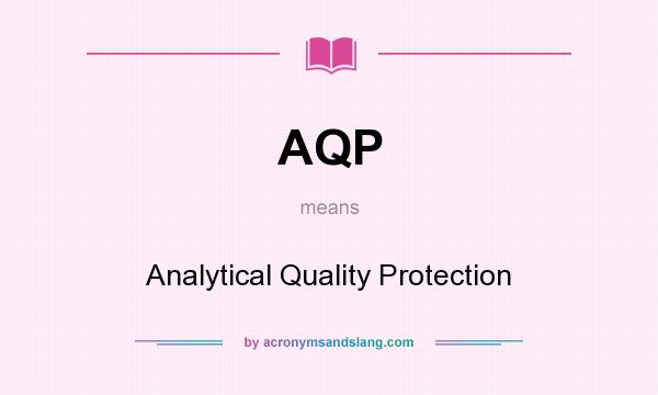 What does AQP mean? It stands for Analytical Quality Protection