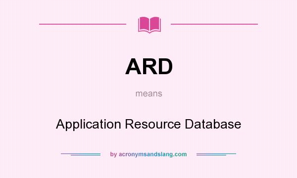 What does ARD mean? It stands for Application Resource Database