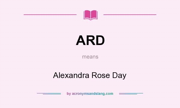 What does ARD mean? It stands for Alexandra Rose Day