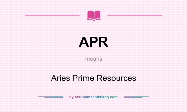 What does APR mean? It stands for Aries Prime Resources