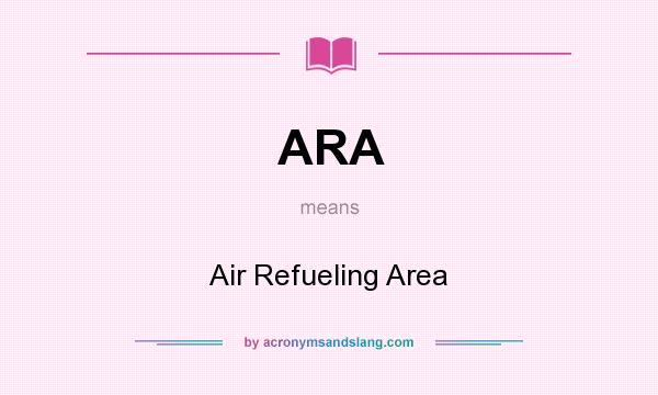 What does ARA mean? It stands for Air Refueling Area