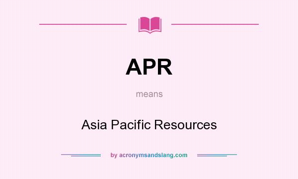 What does APR mean? It stands for Asia Pacific Resources