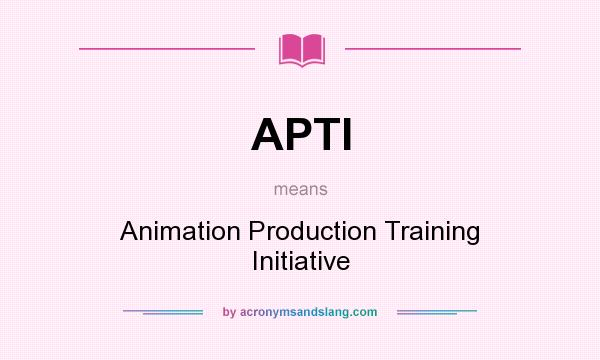 What does APTI mean? It stands for Animation Production Training Initiative