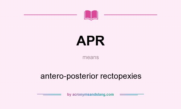 What does APR mean? It stands for antero-posterior rectopexies