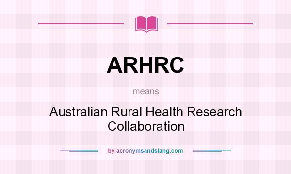 What does ARHRC mean? It stands for Australian Rural Health Research Collaboration