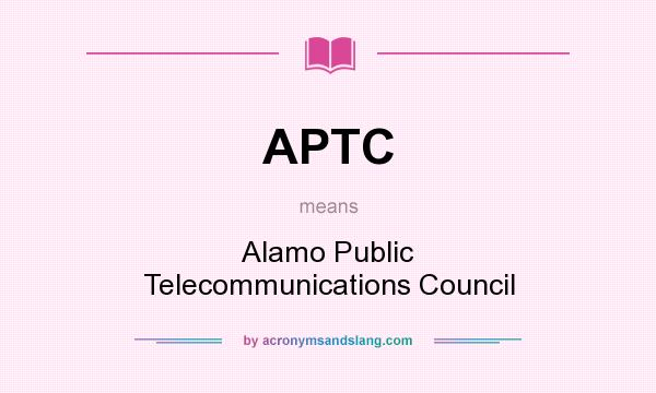 What does APTC mean? It stands for Alamo Public Telecommunications Council