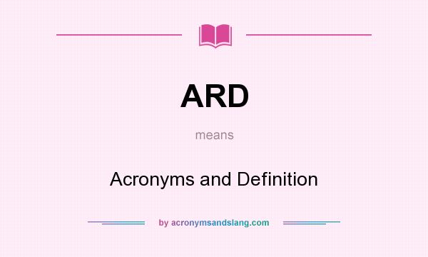 What does ARD mean? It stands for Acronyms and Definition