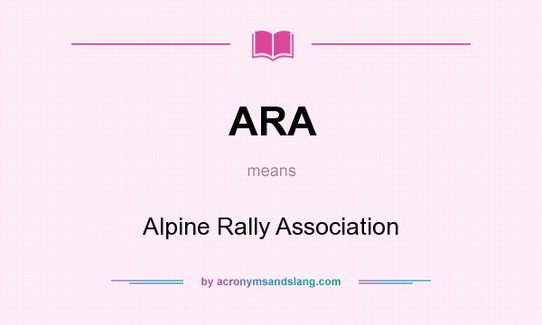 What does ARA mean? It stands for Alpine Rally Association
