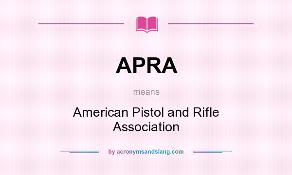 What does APRA mean? It stands for American Pistol and Rifle Association