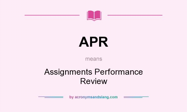 What does APR mean? It stands for Assignments Performance Review