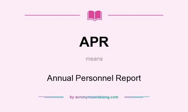 What does APR mean? It stands for Annual Personnel Report