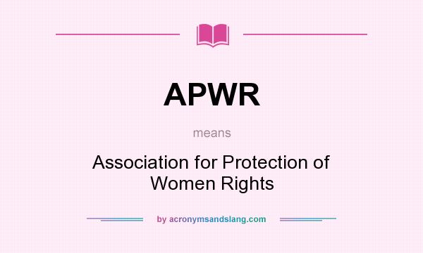 What does APWR mean? It stands for Association for Protection of Women Rights