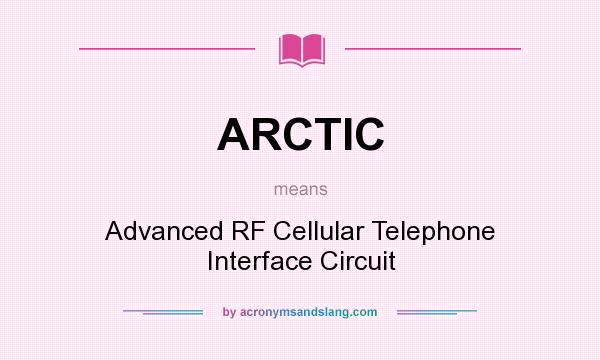 What does ARCTIC mean? It stands for Advanced RF Cellular Telephone Interface Circuit