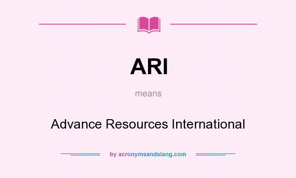 What does ARI mean? It stands for Advance Resources International