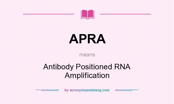 What does APRA mean? It stands for Antibody Positioned RNA Amplification