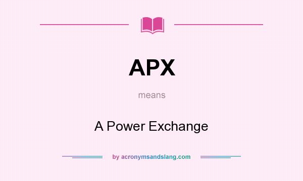 What does APX mean? It stands for A Power Exchange