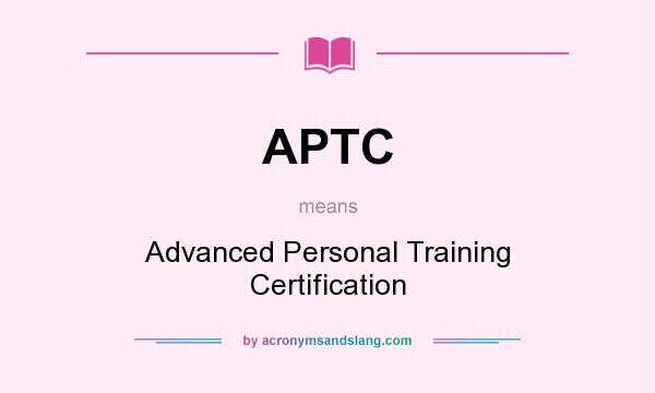 What does APTC mean? It stands for Advanced Personal Training Certification