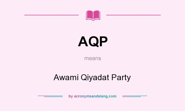 What does AQP mean? It stands for Awami Qiyadat Party