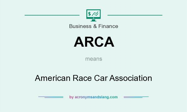 What does ARCA mean? It stands for American Race Car Association