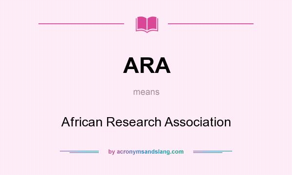 What does ARA mean? It stands for African Research Association