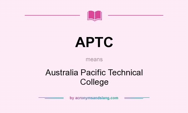 What does APTC mean? It stands for Australia Pacific Technical College
