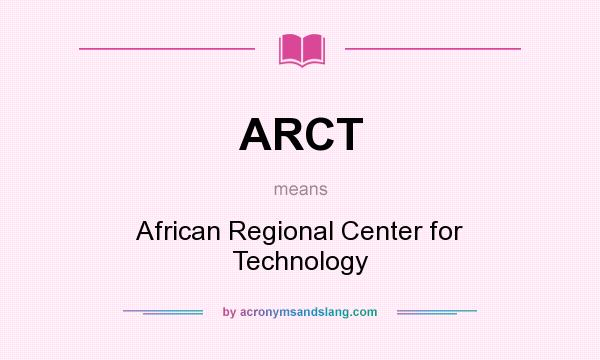 What does ARCT mean? It stands for African Regional Center for Technology