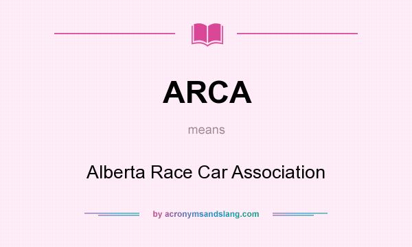 What does ARCA mean? It stands for Alberta Race Car Association