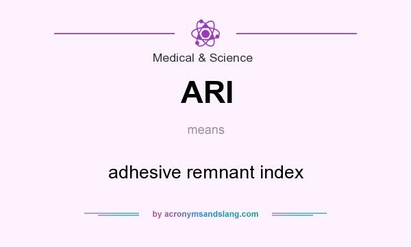 What does ARI mean? It stands for adhesive remnant index