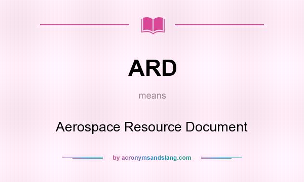 What does ARD mean? It stands for Aerospace Resource Document