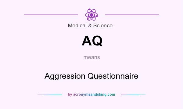 What does AQ mean? It stands for Aggression Questionnaire