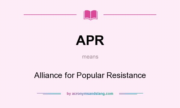 What does APR mean? It stands for Alliance for Popular Resistance