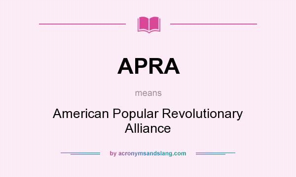 What does APRA mean? It stands for American Popular Revolutionary Alliance