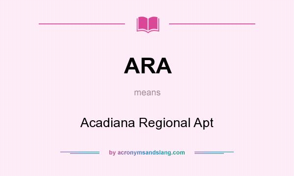 What does ARA mean? It stands for Acadiana Regional Apt