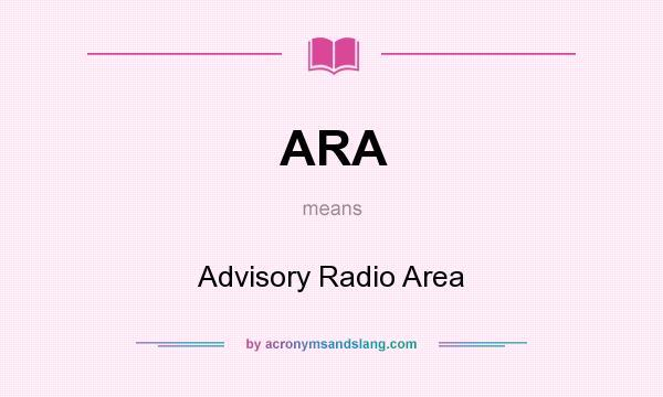 What does ARA mean? It stands for Advisory Radio Area