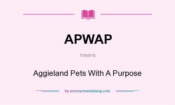 What does APWAP mean? It stands for Aggieland Pets With A Purpose