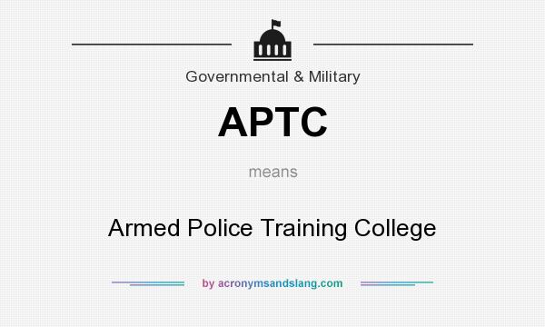 What does APTC mean? It stands for Armed Police Training College