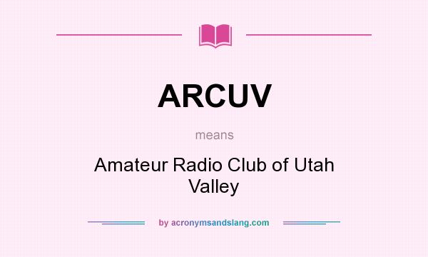 What does ARCUV mean? It stands for Amateur Radio Club of Utah Valley