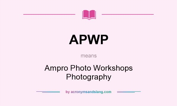 What does APWP mean? It stands for Ampro Photo Workshops Photography