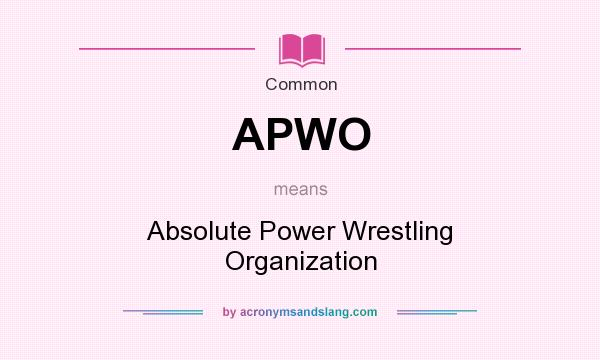 What does APWO mean? It stands for Absolute Power Wrestling Organization