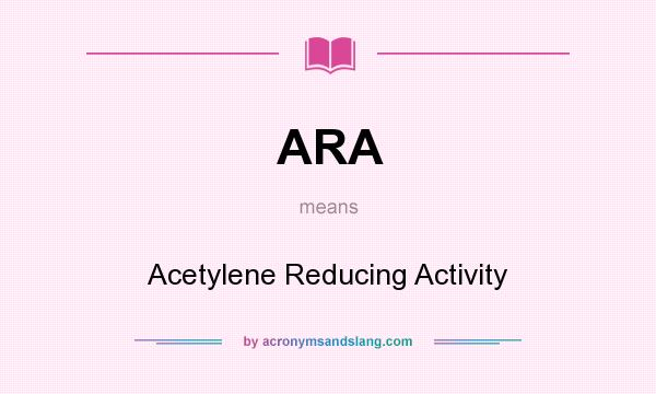 What does ARA mean? It stands for Acetylene Reducing Activity