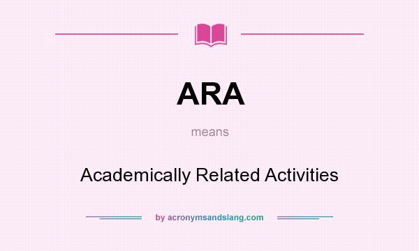 What does ARA mean? It stands for Academically Related Activities