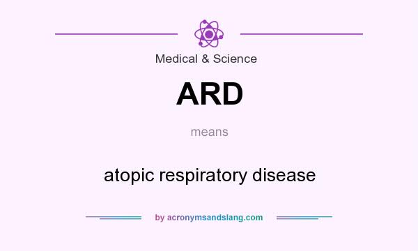 What does ARD mean? It stands for atopic respiratory disease