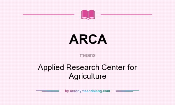 What does ARCA mean? It stands for Applied Research Center for Agriculture