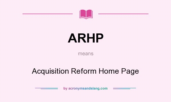 What does ARHP mean? It stands for Acquisition Reform Home Page