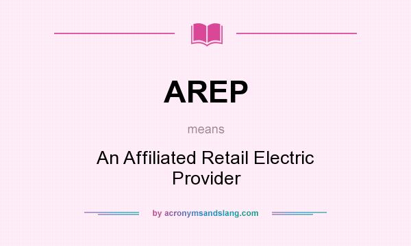 What does AREP mean? It stands for An Affiliated Retail Electric Provider