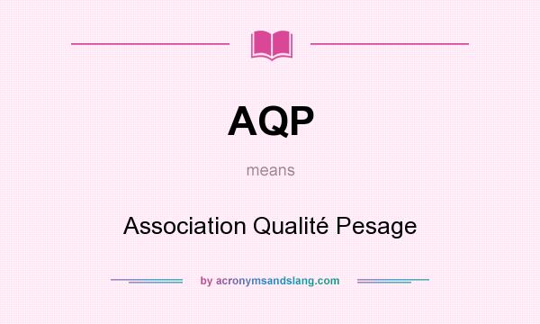 What does AQP mean? It stands for Association Qualité Pesage